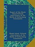 Report of the Rhode Island Fiftieth Anniversary of the Battle of Gettysburg Commission