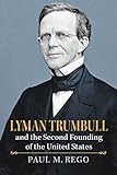 Lyman Trumbull and the Second Founding of the United States