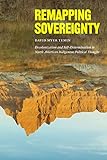 Remapping Sovereignty: Decolonization and Self-Determination in North American Indigenous Political Thought