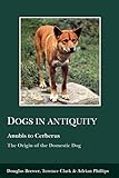 Dogs in Antiquity: Anubis to Cerberus (Aris & Phillips Classical Texts)